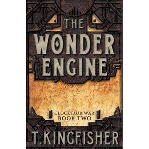 The Wonder Engine -- T. Kingfisher